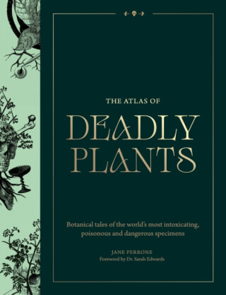The Atlas of Deadly Plants - Jane Perrone