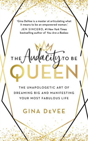 The Audacity To Be Queen - Gina DeVee