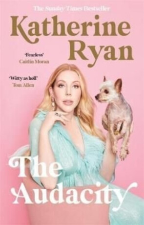 The Audacity: Why Being Too Much Is Exactly Enough - Katherine Ryan