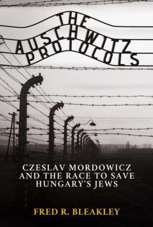 The Auschwitz Protocols - Fred R. Bleakley