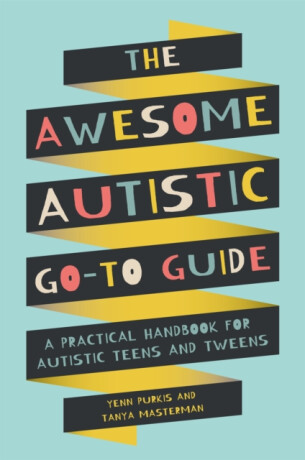 The Awesome Autistic Go-To Guide - Yenn Purkis,Tanya Masterman