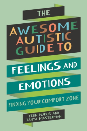 The Awesome Autistic Guide to Feelings and Emotions - Yenn Purkis,Tanya Masterman