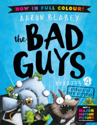 The Bad Guys 4 Colour Edition: Attack of the Zittens - Aaron Blabey