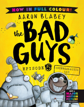 The Bad Guys 5 Colour Edition: Intergalactic Gas - Aaron Blabey