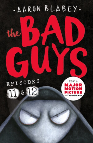 The Bad Guys: Episode 11&12 - Aaron Blabey