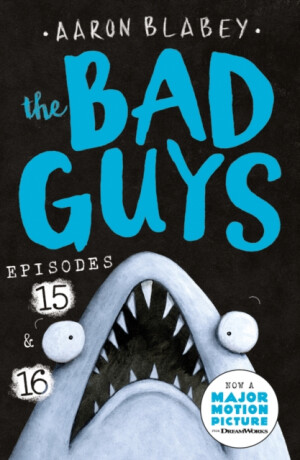The Bad Guys: Episode 15 & 16 - Aaron Blabey