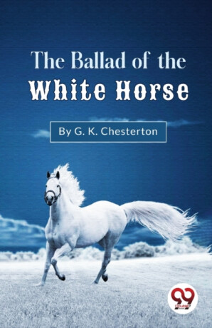 The Ballad of the White Horse - Gilbert Keith Chesterton