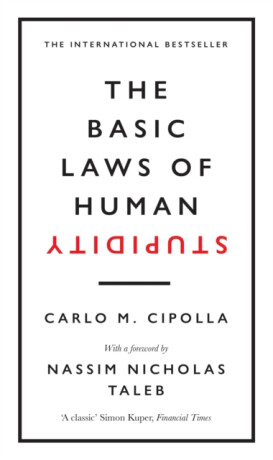 The Basic Laws of Human Stupidity - Carlo M. Cipolla