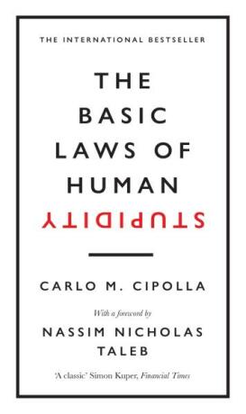 The Basic Laws of Human Stupidity - Carlo M. Cipolla