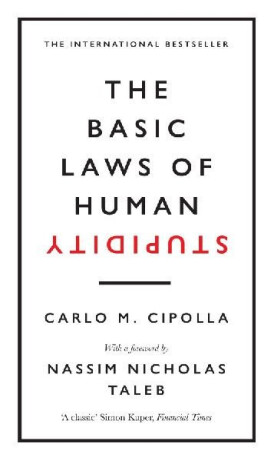 The Basic Laws of Human Stupidity - Carlo M. Cipolla