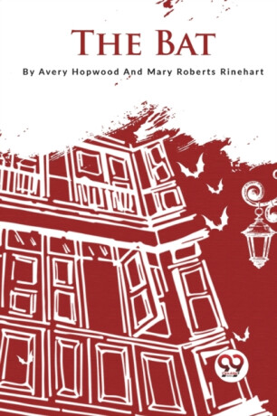 The Bat - Mary Roberts Rinehart,Avery Hopwood