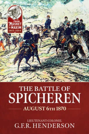The Battle of Spicheren August 6th 1870 - G.F.R Henderson