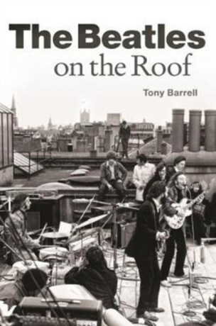 The Beatles on the Roof - Tony Barrell