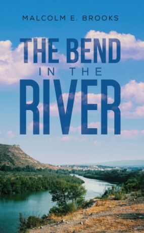 The Bend in the River - Malcolm E. Brooks