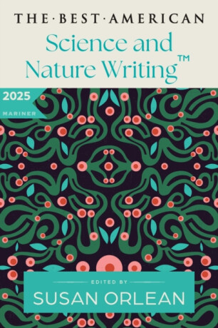 The Best American Science and Nature Writing 2025 - Susan Orlean,Jaime Green