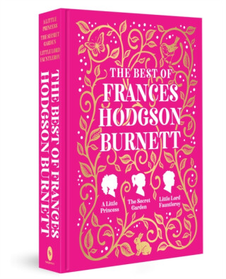 The Best of Frances Hodgson Burnett (A Little Princess; The Secret Garden; Little Lord Fauntleroy) - 