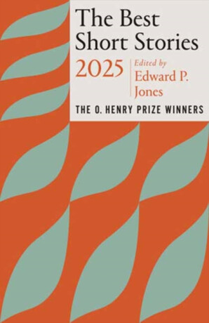 The Best Short Stories 2025 - Jenny Minton Quigley,Edward P. Jones
