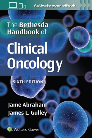 The Bethesda Handbook of Clinical Oncology - Jame Abraham,James L., MD, PhD, FACP Gulley