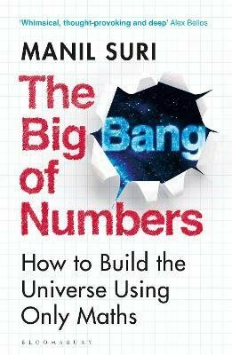 The Big Bang of Numbers: How to Build the Universe Using Only Maths - Manil Suri