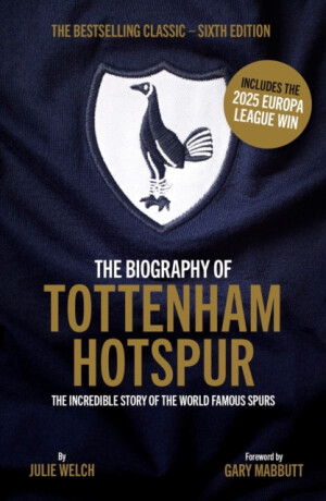 The Biography of Tottenham Hotspur - Julie Welch