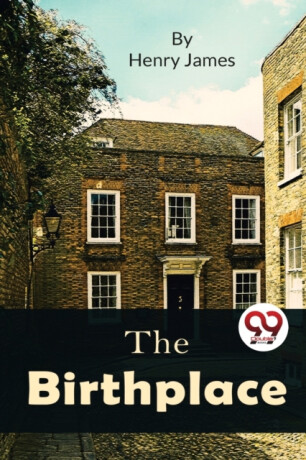 The Birthplace - Henry James
