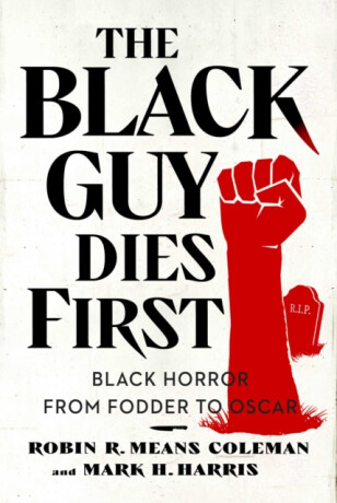 The Black Guy Dies First - Mark H. Harris,Robin R. Means Coleman