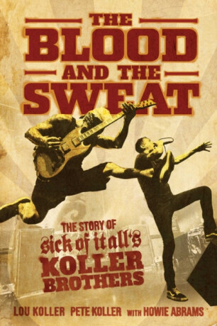The Blood and the Sweat - Howie Abrams,Pete Koller,Lou Koller
