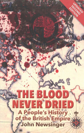 The Blood Never Dried - John Newsinger