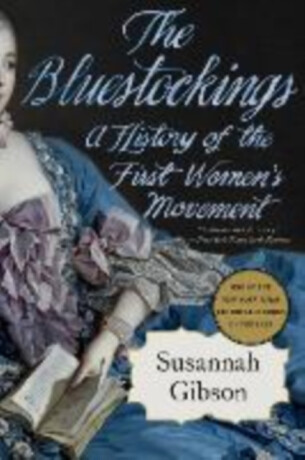 The Bluestockings - A History of the First Women's Movement - 