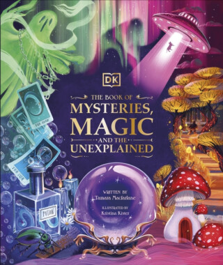 The Book of Mysteries, Magic, and the Unexplained - Tamara Macfarlane