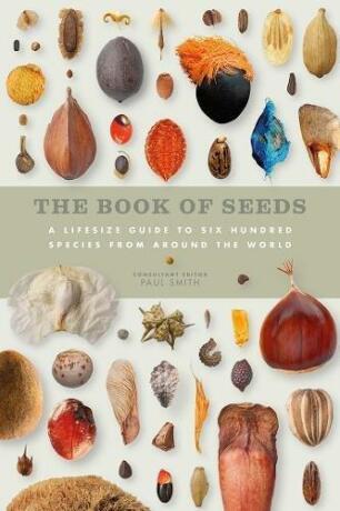 The Book of Seeds: A lifesize guide to six hundred species from around the world - Smith