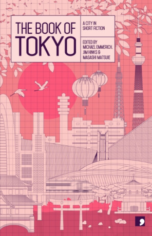 The Book of Tokyo - Hiromi Kawakami,Banana Yoshimoto,Toshiyuki Horie,Hitomi Kanehara,Shuichi Yoshida,Osamu Hashimoto,Nao-Cola Yamazaki,Mitsuyo Kakuta,Hideo Furukawa