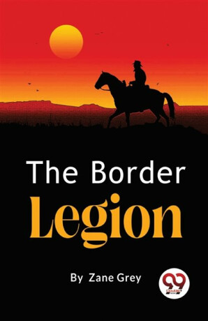 The Border Legion - Loren Zane Grey