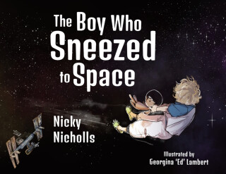 The Boy Who Sneezed To Space - Nicky Nicholls