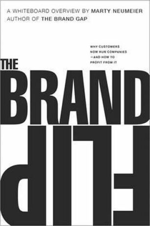 The Brand Flip : Why customers now run companies and how to profit from it - Neumeier Marty