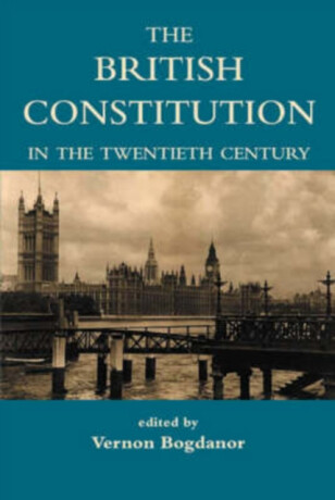 The British Constitution in the Twentieth Century - Vernon Bogdanor