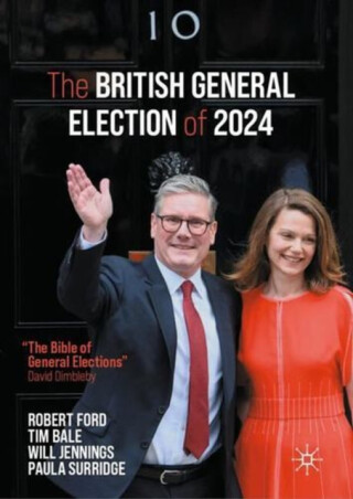 The British General Election of 2024 - Tim Bale,Paula Surridge,Will Jennings,Robert Ford