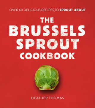 The Brussels Sprout Cookbook - Heather Thomas