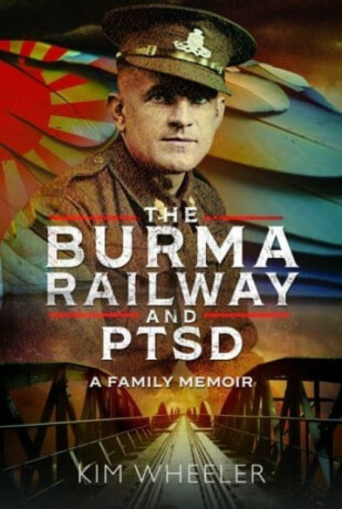 The Burma Railway and PTSD - Kim Wheeler
