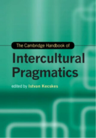 The Cambridge Handbook of Intercultural Pragmatics - 