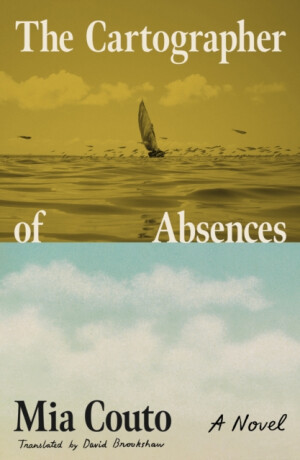 The Cartographer of Absences - Mia Couto