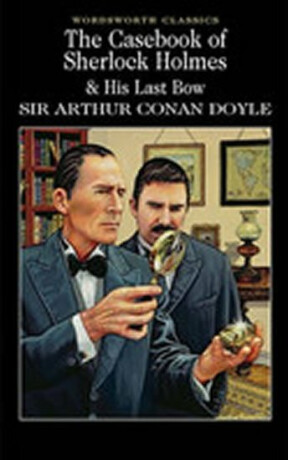 The Casebook of Sherlock Holmes & His Last Bow - Sir Arthur Conan Doyle
