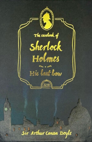 The Casebook of Sherlock Holmes & His Last Bow (Collector's Edition) - Sir Arthur Conan Doyle