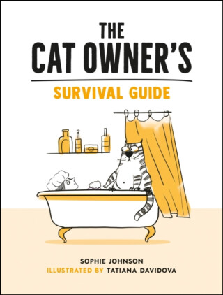 The Cat Owner's Survival Guide - Sophie Johnson,Tatiana Davidova