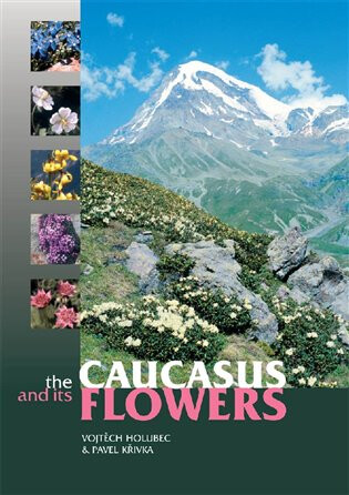 The Caucasus and its Flowers - Pavel Křivka,Vojtěch Holubec