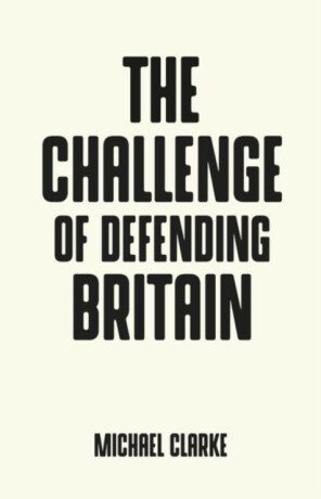 The Challenge of Defending Britain - Michael Clarke