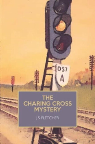 The Charing Cross Mystery - J.S. Fletcher