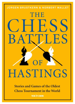 The Chess Battles of Hastings - Jurgen Brustkern,Norbert Wallet