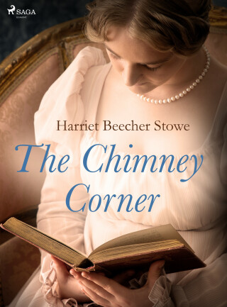 The Chimney Corner - Harriet Beecher Stowe