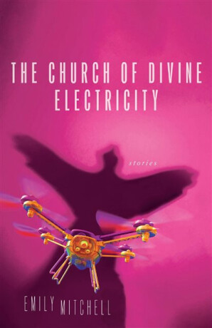 The Church of Divine Electricity - Emily Mitchell